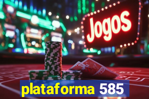 plataforma 585